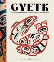 Buy Gyetk : Coastal Fusion and Ancestral Knowledge from a Ts’msyen Kitchen