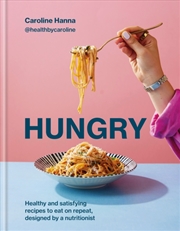 Buy Hungry : Healthy and satisfying meals to eat on repeat, designed by a nutritionist