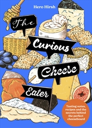 Buy The Curious Cheese Eater : Tasting notes, recipes and the secrets behind the perfect cheeseboard