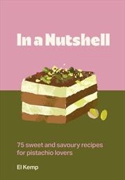 Buy In a Nutshell : 75 sweet and savoury recipes for pistachio lovers