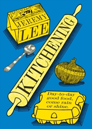 Buy Kitchening : Day-To-Day Good Food, Come Rain or Shine