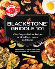 Buy Blackstone Griddle 101: The Official Cookbook : 100+ Easy-to-Follow Recipes for Breakfast, Lunch, an