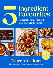 Buy Five Ingredient Favourites : Delicious Easy Meals to Feed the Whole Family