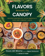 Buy Flavors Beneath the Canopy : Recipes Inspired by Latin America's Lush and Vibrant Lands