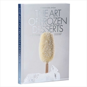 Buy The Art of Frozen Desserts : Ice Cream, Sorbets, Cakes, Macarons, Popsicles, & More