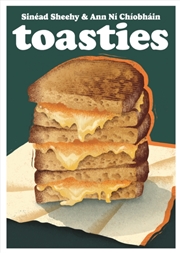 Buy Toasties : The Alchemy of Cheese, Bread, Butter and Heat Volume 19