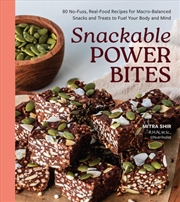Buy Snackable Power Bites : 80 No-Fuss, Real-Food Recipes for Macro-Balanced Snacks and Treats to Fuel Y