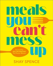 Buy Meals You Can't Mess Up : 100+ Actually Easy Recipes for Big Flavor with Little Effort
