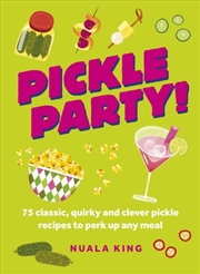 Buy Pickle Party! : 75 classic, quirky and clever pickle recipes to perk up any meal