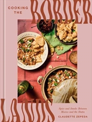 Buy Cooking the Borderlands : Spice and Smoke Between Mexico and the States