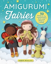 Buy Amigurumi Fairies : 50 Patterns for Customizable Dolls and Magical Friends