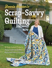 Buy Bonnie Hunter’s Scrap-Savvy Quilting : 30 Best-Loved Projects Using Leaders & Enders, Reclaimed Fabr