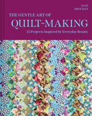 Buy The Gentle Art of Quilt-Making : 15 Projects Inspired by Everyday Beauty