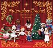 Buy Nutcracker Crochet : Stitch 12 Characters from the Classic Ballet