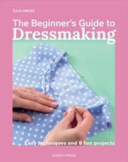 Buy The Beginner's Guide to Dressmaking : Easy Techniques and 8 Fun Projects