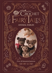 Buy Crochet Fairy Tales: Animal Fables : Over 40 Fantastical Patterns