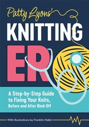 Buy Patty Lyons' Knitting Er : A Step-by-Step Guide to Fixing Your Knits, Before and After Bind off