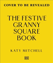 Buy The Festive Granny Square Book : 50 Seasonal Designs to Crochet