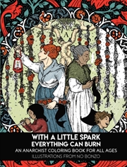 Buy With a Little Spark Everything Can Burn : An Anarchist Coloring Book for All Ages