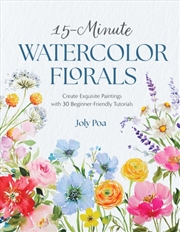 Buy 15-Minute Watercolor Florals : Create Exquisite Paintings with 30 Beginner-Friendly Tutorials
