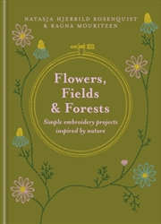 Buy Flowers, Fields and Forests : Simple Embroidery Projects Inspired by Nature
