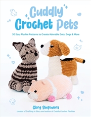 Buy Cuddly Crochet Pets : 30 Easy Plushie Patterns to Create Adorable Cats, Dogs & More