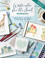 Buy Watercolor for the Soul Workbook : Painting Projects and Exercises to Calm, Soothe, and Inspire