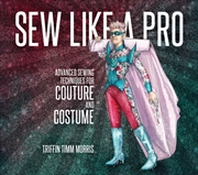 Buy Sew Like a Pro : Advanced Sewing Techniques for Couture and Costume