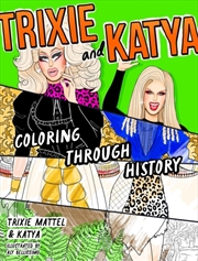 Buy Trixie and Katya Coloring Through History