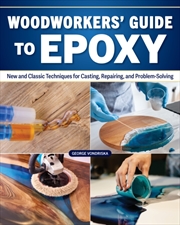 Buy Woodworker's Guide to Epoxy : New and Classic Techniques for Casting, Repairing, and Problem-Solving