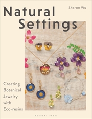 Buy Natural Settings : Creating Botanical Jewelry with Eco-resins