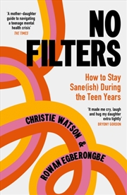 Buy No Filters : How To Stay Sane (Ish) During The Teen Years