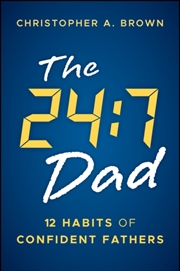 Buy The 24:7 Dad : 12 Habits Of Confident Fathers