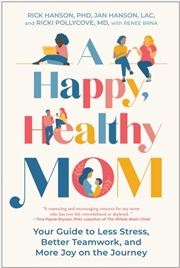 Buy A Happy, Healthy Mom : Your Guide To Less Stress, Better Teamwork, And More Joy On The Journey