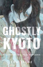 Buy Ghostly Kyoto : 87 Supernatural Tales From Japan