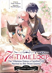 Buy 7th Time Loop: The Villainess Enjoys A Carefree Life Married To Her Worst Enemy! Short Story Collect