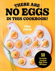 Buy There Are No Eggs In This Cookbook! : 50 Protein-Packed Egg-Free Recipes