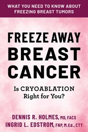 Buy Freeze Away Breast Cancer : Is Cryoablation Right For You?