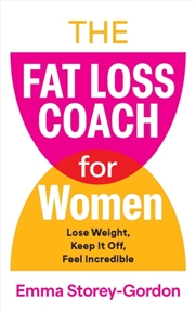 Buy The Fat Loss Coach For Women : Lose Weight, Keep It Off, Feel Incredible