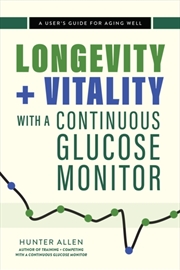 Buy Longevity And Vitality With A Continuous Glucose Monitor : A User's Guide For Aging Well