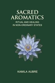 Buy Sacred Aromatics : Ritual And Healing In Non-Ordinary States