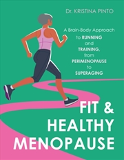Buy Fit & Healthy Menopause : A Brain-Body Approach To Running And Training From Perimenopause To Supera