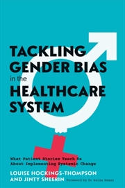 Buy Tackling Gender Bias In The Healthcare System : What Patient Stories Teach Us About Implementing Sys