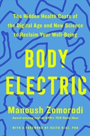 Buy Body Electric : The Hidden Health Costs Of The Digital Age And New Science To Reclaim Your Well-Bein