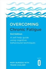 Buy Overcoming Chronic Fatigue 3rd Edition : A Self-Help Guide Using Cognitive Behavioural Techniques