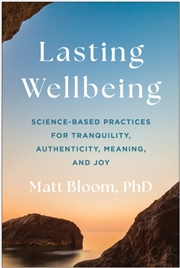 Buy Lasting Wellbeing : Science-Based Practices For Tranquility, Authenticity, Meaning, And Joy