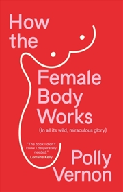 Buy How The Female Body Works : (In All Its Wild, Miraculous Glory)