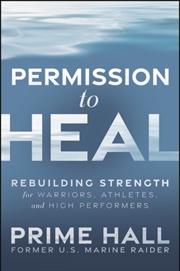 Buy Permission To Heal : Rebuilding Strength For Warriors, Athletes, And High Performers
