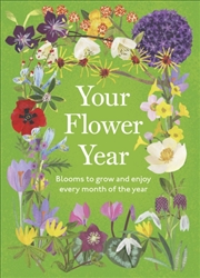 Buy Your Flower Year : Blooms To Grow And Enjoy Every Month Of The Year