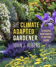 Buy The Climate Adapted Gardener : A Pacific Northwest Guide